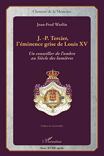 J.-P. Tercier, l'éminence grise de Louis XV : un conseiller de l'ombre au siècle des lumières