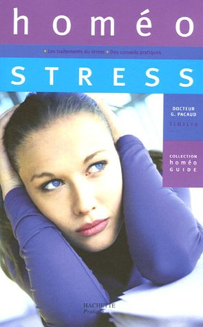 Homéo stress : tout savoir sur le stress et ses traitements homéopathiques, votre carnet de santé, d