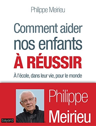 Comment aider nos enfants à réussir : à l'école, dans leur vie, pour le monde