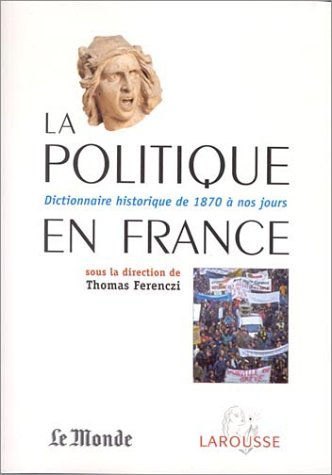 La politique en France : dictionnaire historique de 1871 à nos jours