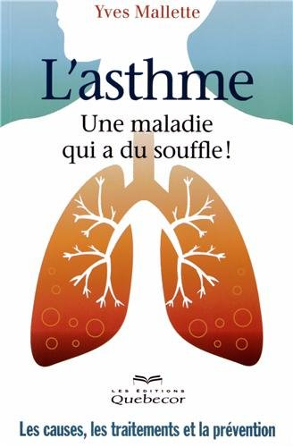 L'asthme, une maladie qui a du souffle ! : Les causes, les traitements et la prévention
