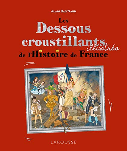 Les dessous croustillants illustrés de l'histoire de France