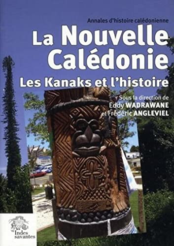 Annales d'histoire calédonienne. La Nouvelle-Calédonie : les Kanaks et l'histoire