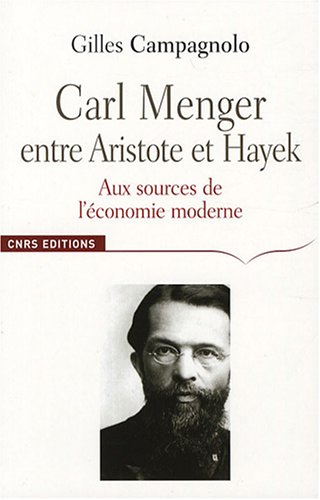 Carl Menger : entre Aristote et Hayek : aux sources de l'économie moderne