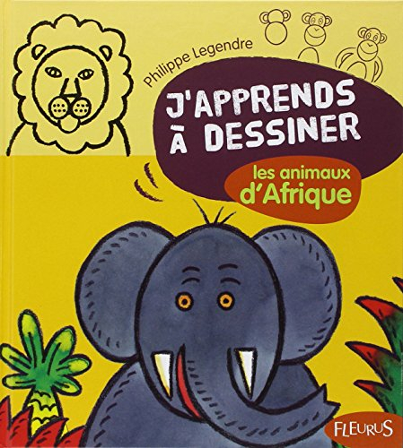 J'apprends à dessiner les animaux d'Afrique