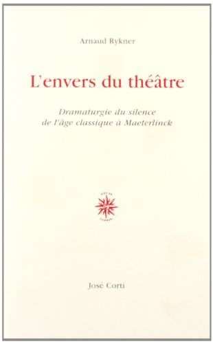 L'envers du théâtre : dramaturgie du silence, de l'âge classique à Maeterlinck