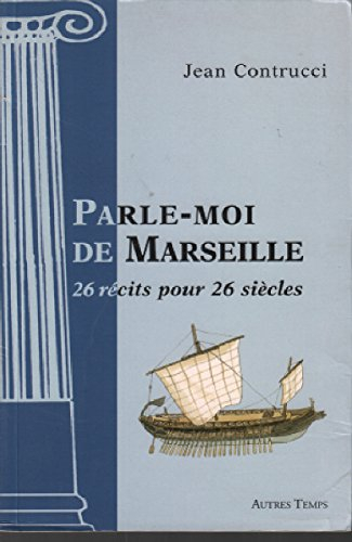 Parle-moi de Marseille : 26 récits pour 26 siècles