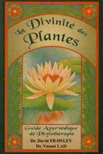 La divinité des plantes : guide ayurvédique de phytothérapie