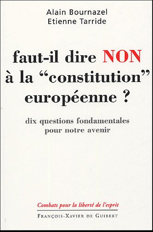 Faut-il dire non à la Constitution européenne ? : dix questions fondamentales pour notre avenir