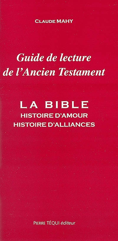 Guide de lecture de l'Ancien Testament : la Bible, histoire d'amour, histoire d'alliances