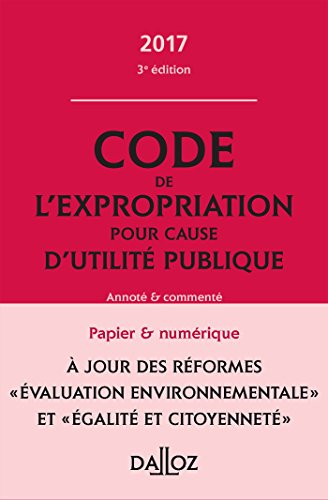 Code de l'expropriation pour cause d'utilité publique 2017, annoté et commenté