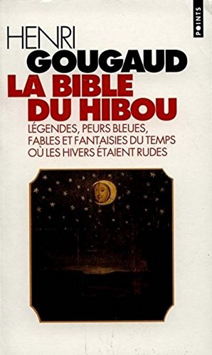 La bible du hibou : légendes, peurs bleues, fables et fantaisies du temps où les hivers étaient rude