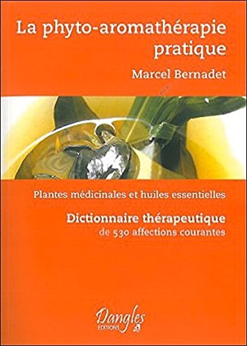 La phyto-aromathérapie pratique : usage thérapeutique des plantes médicinales et des huiles essentie