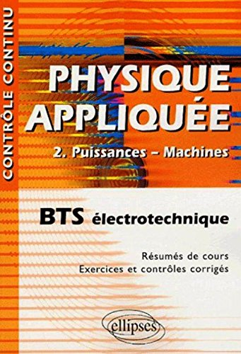 Physique appliquée. Vol. 2. Puissances-machines : BTS électrotechnique : résumés de cours, exercices
