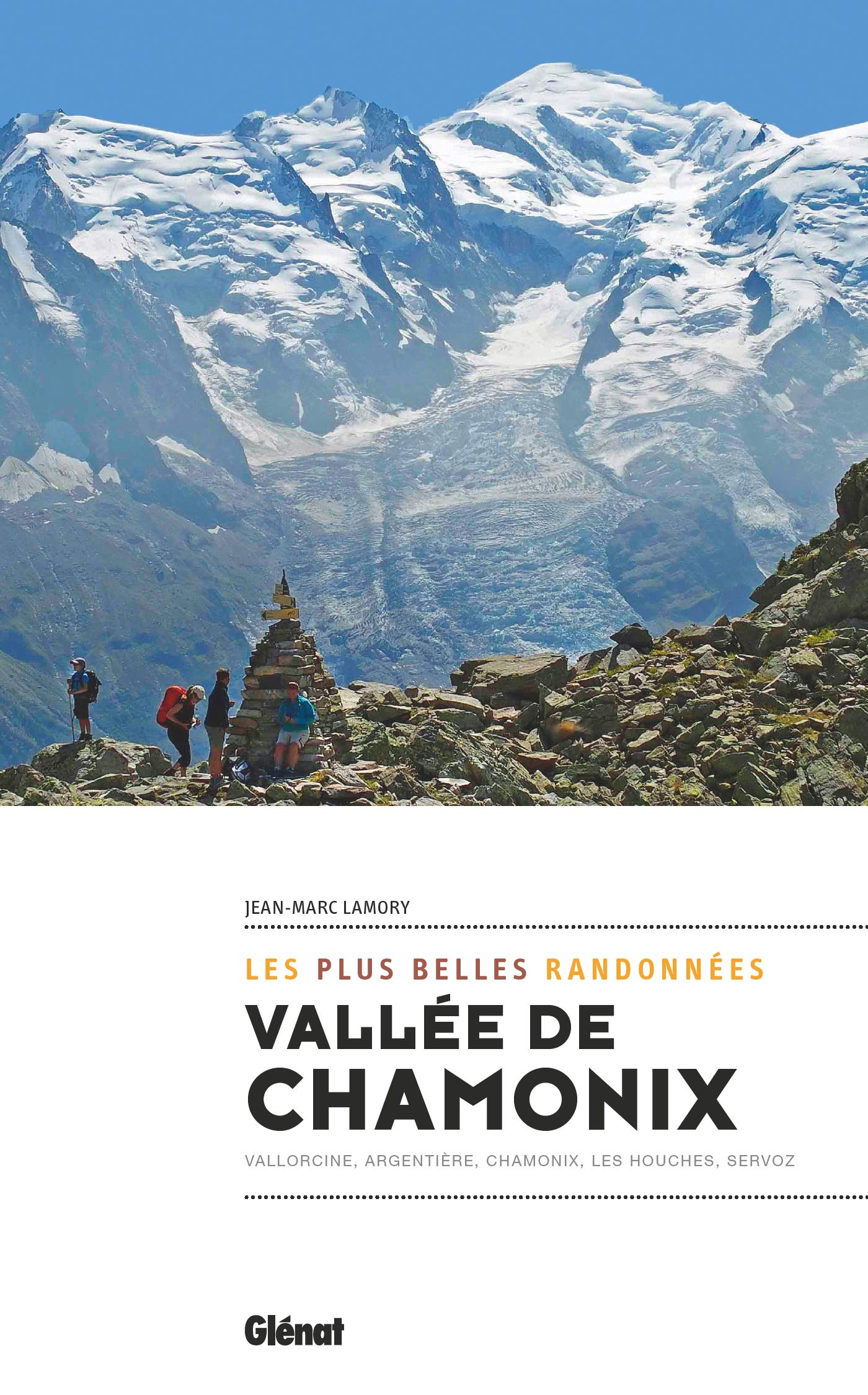 Vallée de Chamonix, les plus belles randonnées : Vallorcine, Argentière, Chamonix, Les Houches, Serv