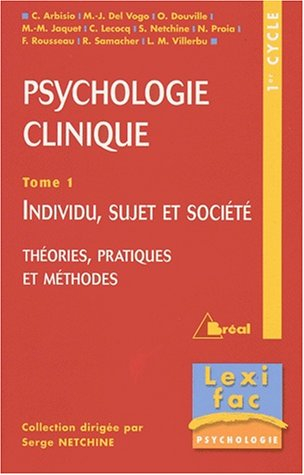 La psychologie clinique. Vol. 1. Individu, sujet et société : théories, pratiques et méthodes