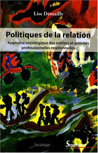 Politiques de la relation : approche sociologique des métiers et activités professionnelles relation