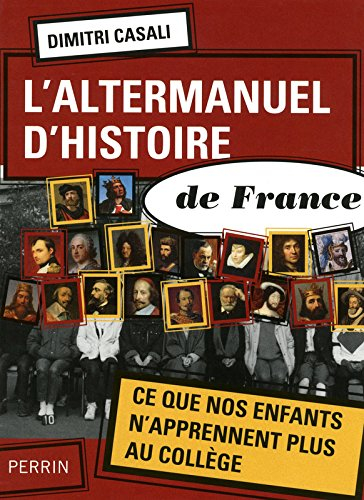 L'altermanuel d'histoire de France : ce que nos enfants n'apprennent plus au collège