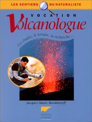 Vocation volcanologue : les études, le terrain, la recherche...