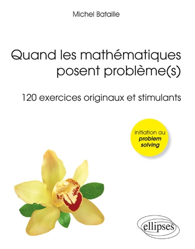 Quand les mathématiques posent problème(s) : 120 exercices originaux et stimulants
