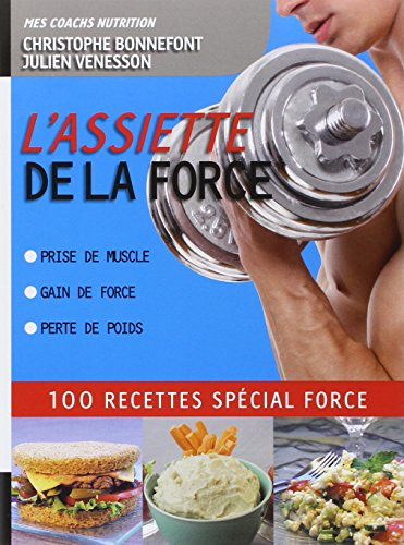 L'assiette de la force : 100 recettes spécial force