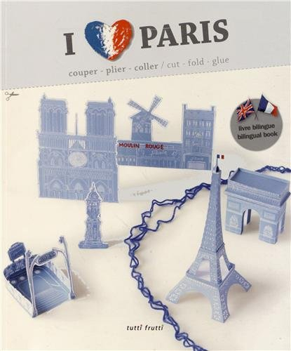 I love Paris : couper, plier, coller. I love Paris : cut, fold, glue