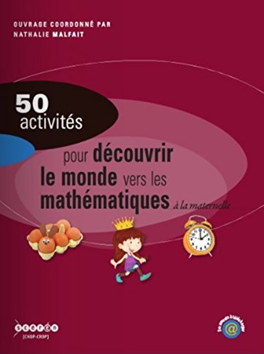 50 activités pour découvrir le monde, vers les mathématiques : à la maternelle
