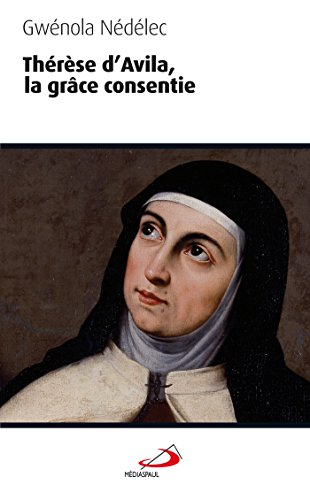 Thérèse d'Avila : la grâce consentie