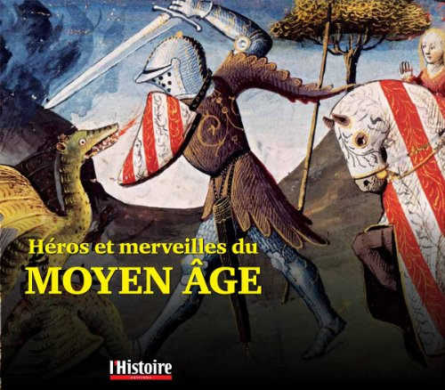 Héros et merveilles du Moyen Age : Arthur, Renart, la licorne et les fées