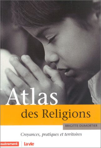 Atlas des religions : croyances, pratiques et territoires
