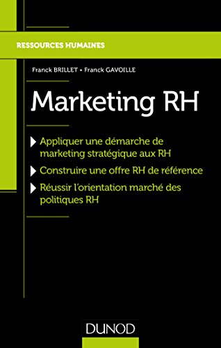 Marketing RH : appliquer une démarche de marketing stratégique aux RH, construire une offre RH de ré