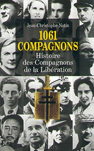 1.061 compagnons : histoire des compagnons de la Libération