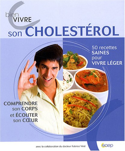 Bien vivre son cholestérol : 50 recettes saines pour vivre léger, comprendre son corps et écouter so