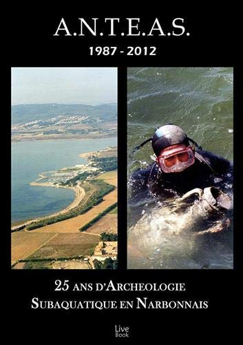ANTEAS, 1987-2012 : 25 ans d'archéologie subaquatique en Narbonnais