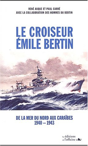 Le croiseur Emile Bertin : de la Mer du Nord aux Caraïbes, 1940-1943