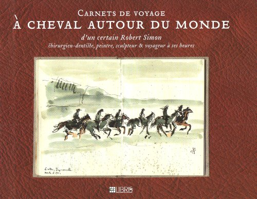 Carnets de voyage à cheval autour du monde - Robert Simon