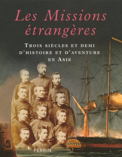 Les Missions étrangères : trois siècles et demi d'histoire et d'aventure en Asie