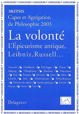 La volonté : l'épicurisme antique, Leibniz, Russell... : Capes et agrégation de philosophie 2003