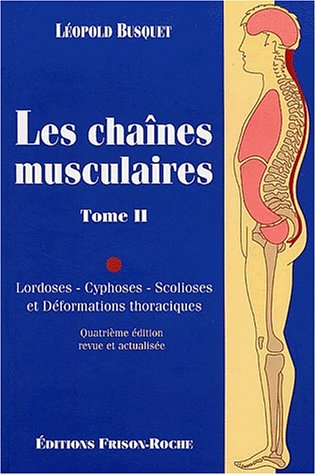 Les chaînes musculaires. Vol. 2. Lordoses, cyphoses, scolioses et déformations thoraciques