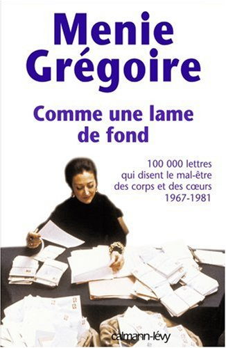 Comme une lame de fond : cent mille lettres qui disent le mal-être des corps et des coeurs, 1967-198