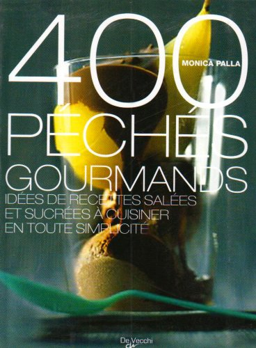 400 péchés de gourmandise : idées de recettes salées et sucrées à cuisiner en toute simplicité