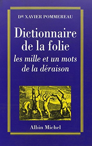 Dictionnaire de la folie : les mille et un mots de la déraison