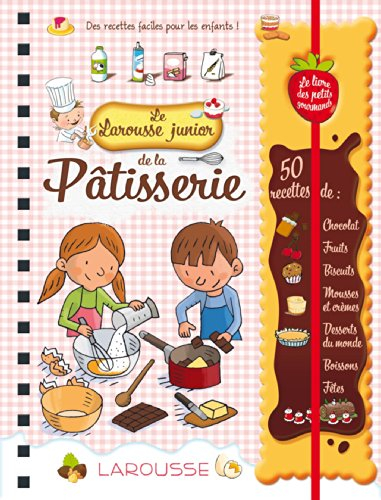 Le Larousse junior de la pâtisserie : des recettes faciles pour les enfants
