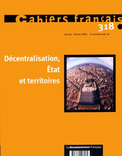 Cahiers français, n° 318. Décentralisation, Etat et territoires