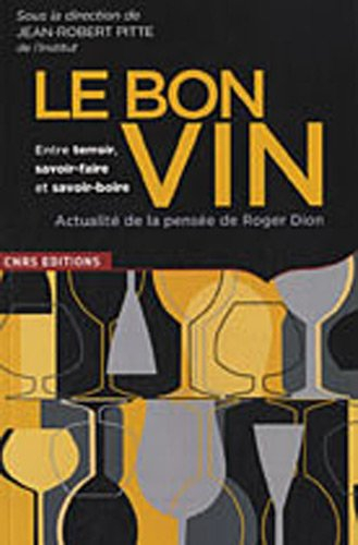Le bon vin entre terroir, savoir-faire et savoir-boire : actualité de la pensée de Roger Dion