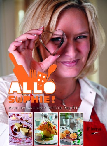 Allô Sophie ! : recettes, astuces & déco de Sophie