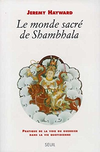 Le monde sacré de Shambhala : pratique de la voie du guerrier dans la vie quotidienne