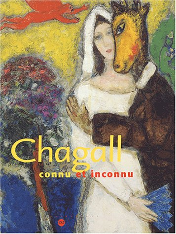 Chagall connu et inconnu : exposition, Paris, Galeries nationales du Grand Palais, 11 mars-23 juin 2