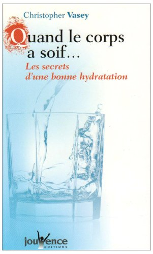 Quand le corps a soif... : les secrets d'une bonne hydratation