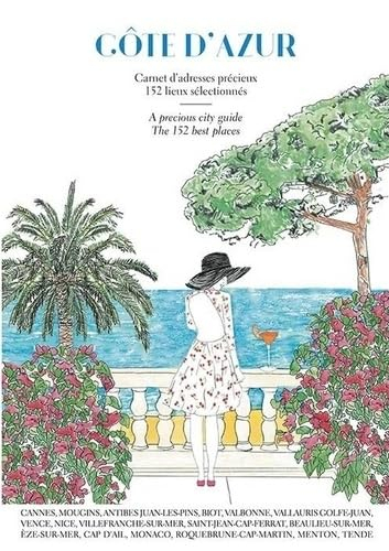 Côte d'Azur : carnet d'adresses précieux, 152 lieux sélectionnés. Côte d'Azur : a precious city guid